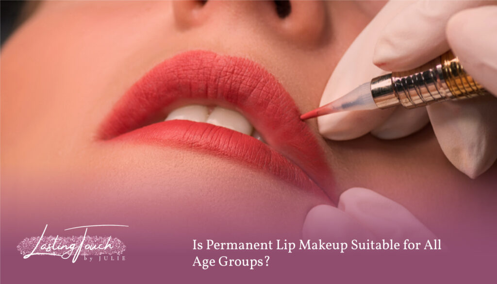 Is Permanent Lip Makeup Suitable for All Age Groups - Permanent Makeup Huntington Beach CA - permanent makeup near me - huntington beach permanent makeup lips - permanent lip color huntington beach - permanent makeup studio huntington beach - pmu huntington beach california